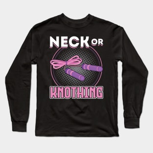 Neck Or Knothing - Jump Rope Long Sleeve T-Shirt